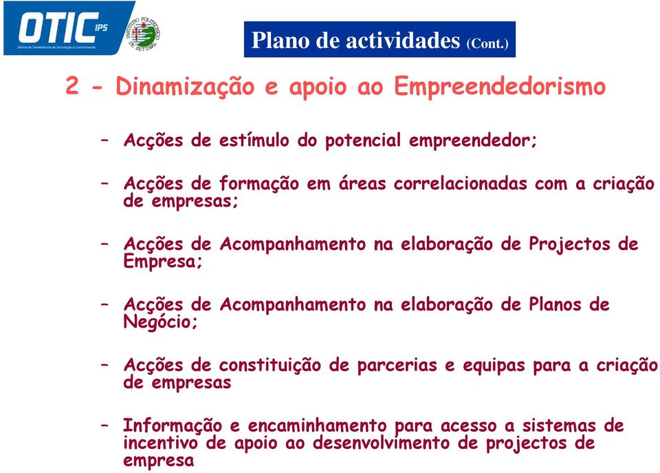 correlacionadas com a criação de empresas; Acções de Acompanhamento na elaboração de Projectos de Empresa; Acções de