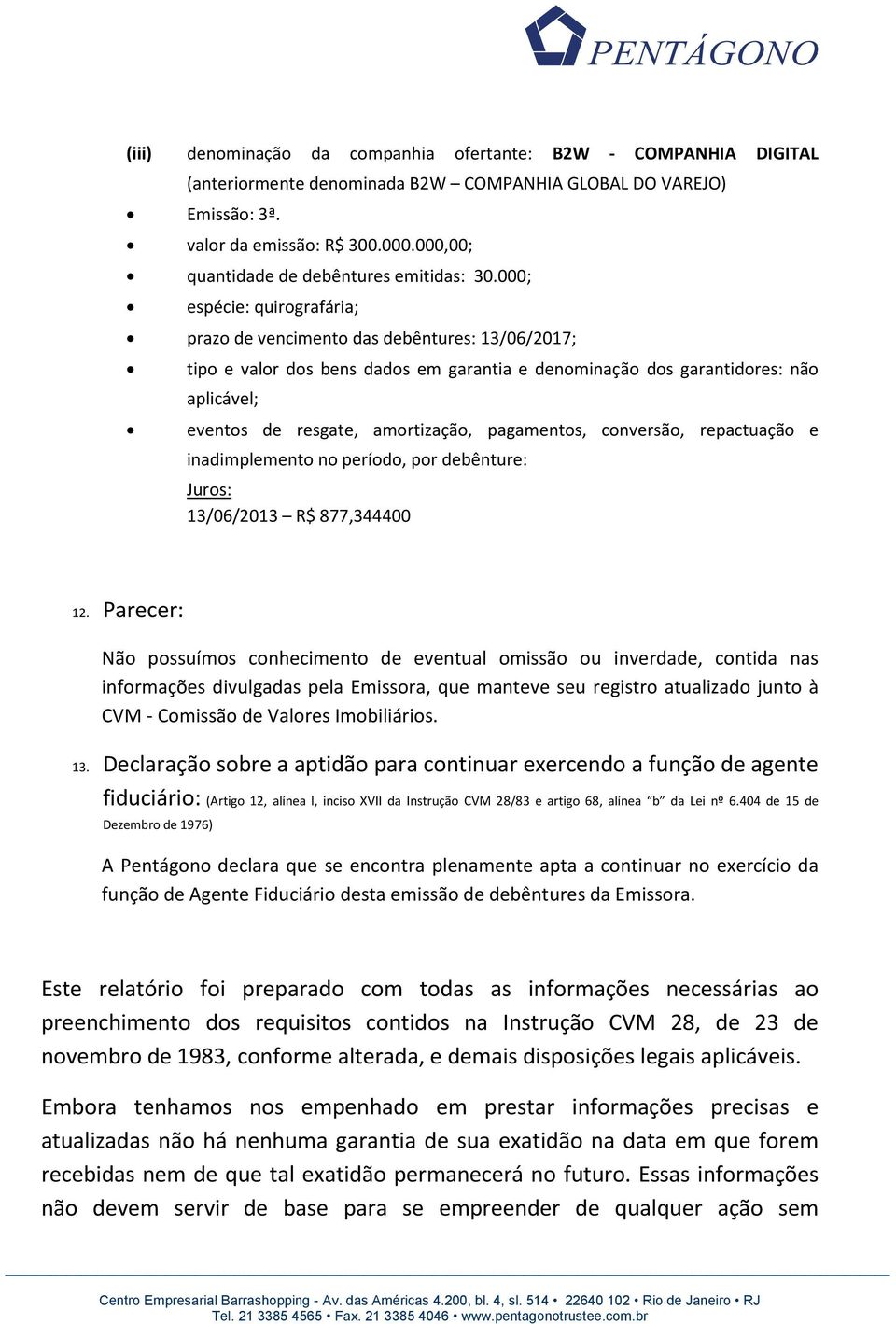 000; espécie: quirografária; prazo de vencimento das debêntures: 13/06/2017; tipo e valor dos bens dados em garantia e denominação dos garantidores: não aplicável; eventos de resgate, amortização,