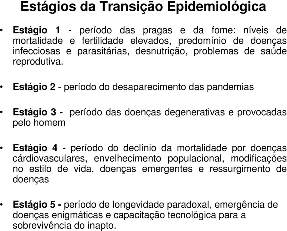 Estágio 2 - período do desaparecimento das pandemias Estágio 3 - período das doenças degenerativas e provocadas pelo homem Estágio 4 - período do declínio da