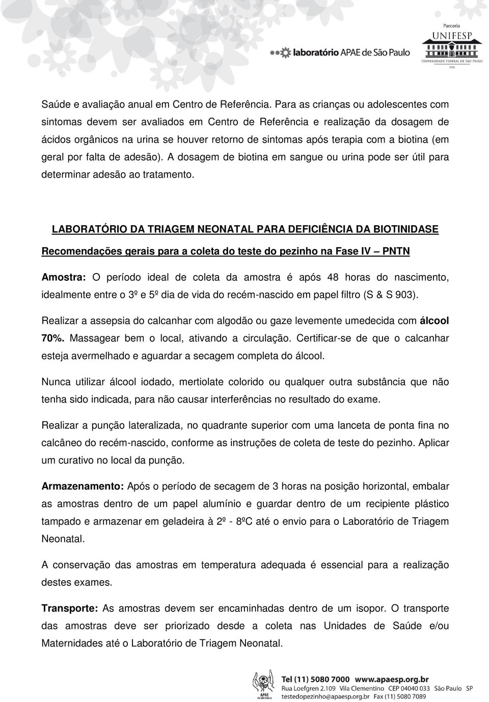 (em geral por falta de adesão). A dosagem de biotina em sangue ou urina pode ser útil para determinar adesão ao tratamento.