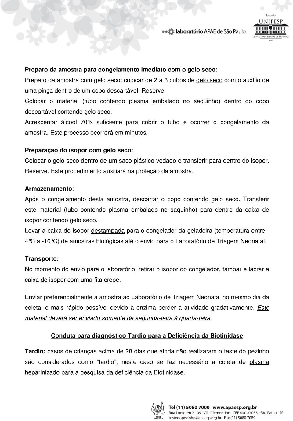 Este processo ocorrerá em minutos. Preparação do isopor com gelo seco: Colocar o gelo seco dentro de um saco plástico vedado e transferir para dentro do isopor. Reserve.