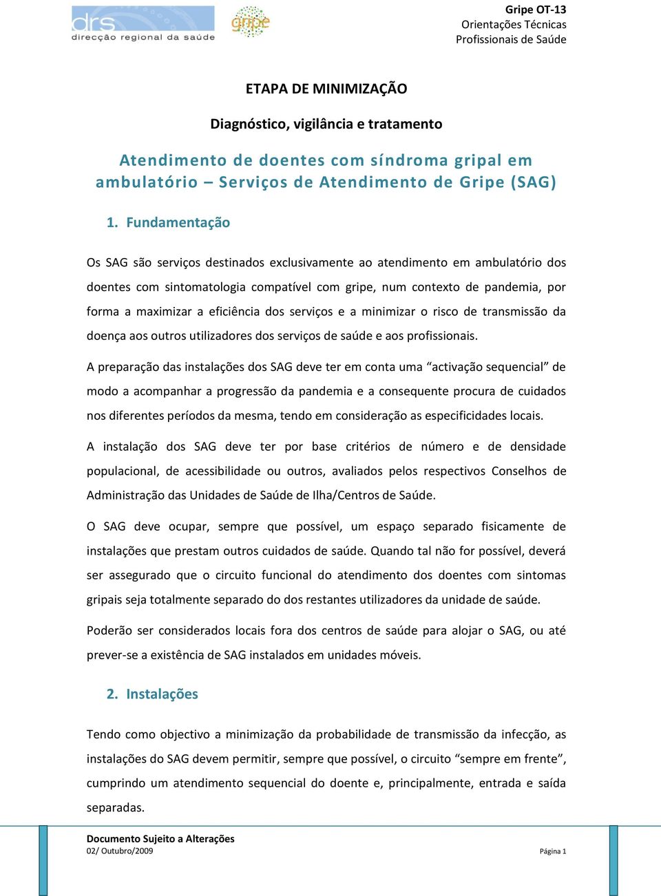 eficiência dos serviços e a minimizar o risco de transmissão da doença aos outros utilizadores dos serviços de saúde e aos profissionais.