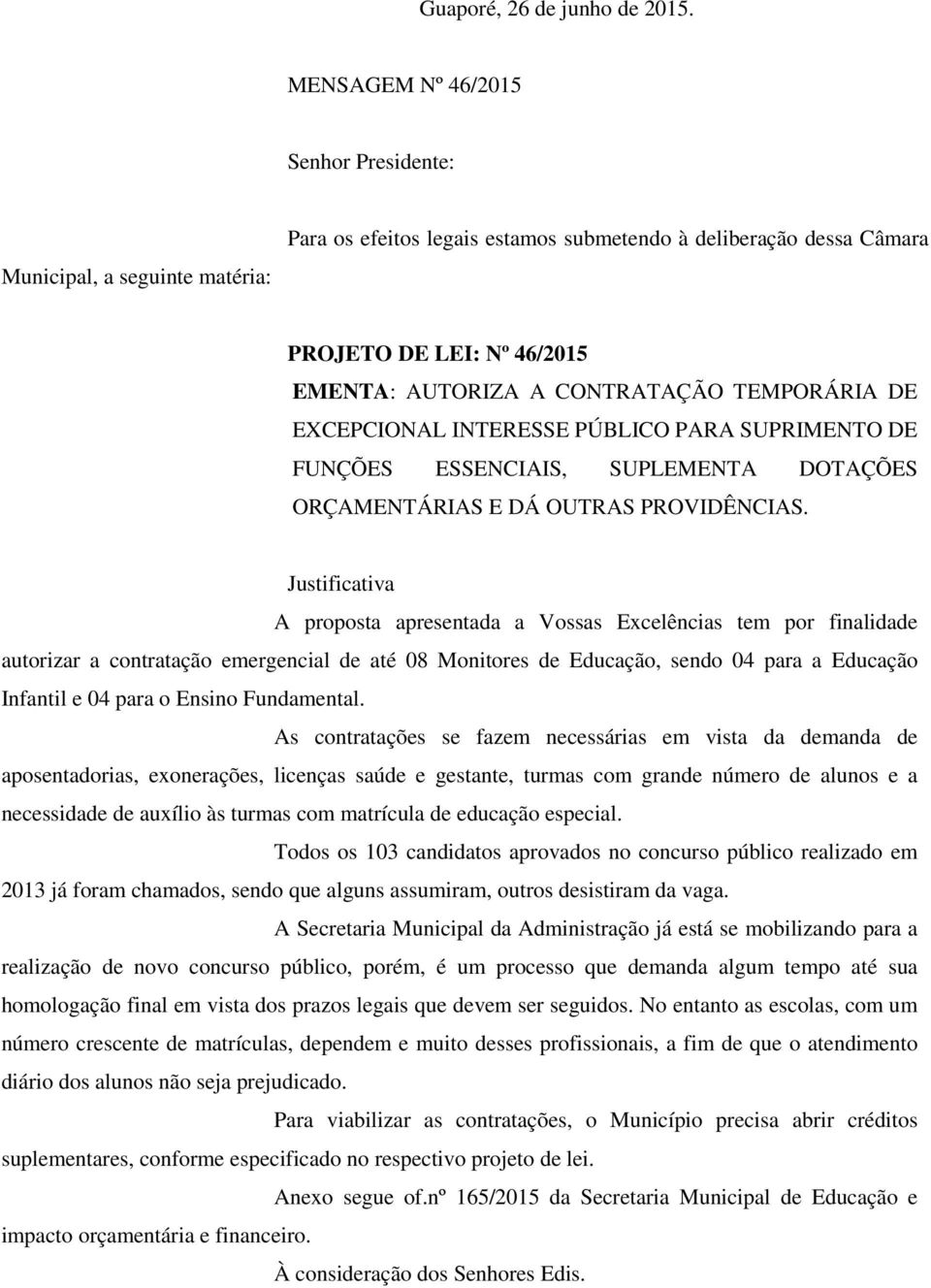 TEMPORÁRIA DE EXCEPCIONAL INTERESSE PÚBLICO PARA SUPRIMENTO DE FUNÇÕES ESSENCIAIS, SUPLEMENTA DOTAÇÕES ORÇAMENTÁRIAS E DÁ OUTRAS PROVIDÊNCIAS.