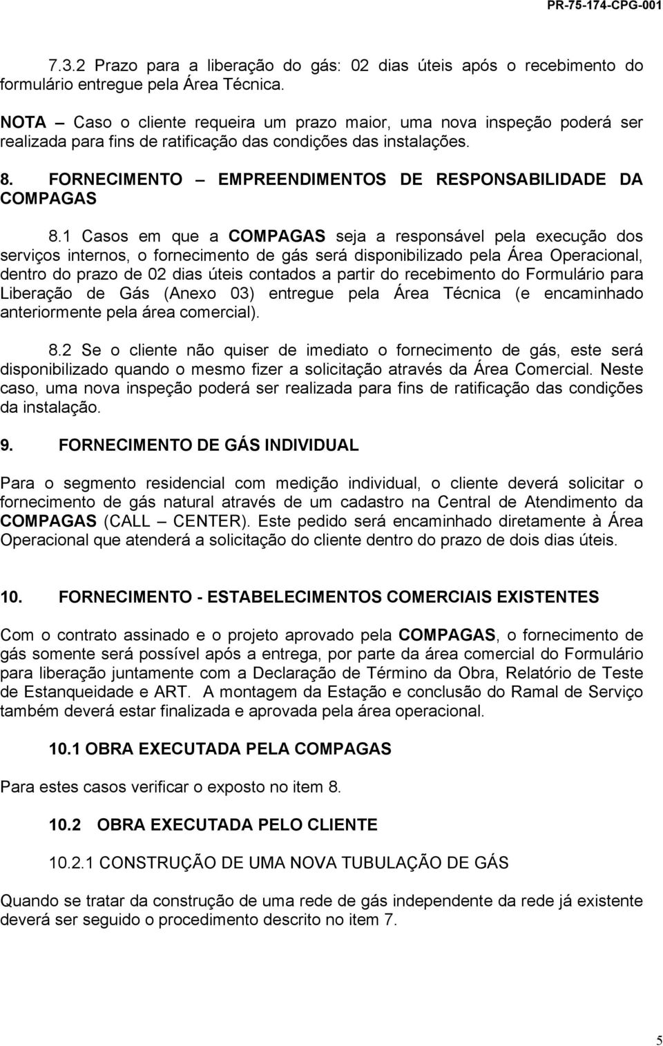 fornecimento de gás será disponibilizado pela Área Operacional, dentro do prazo de 02 dias úteis contados a partir do recebimento do Formulário para Liberação de Gás (Anexo 03) entregue pela Área