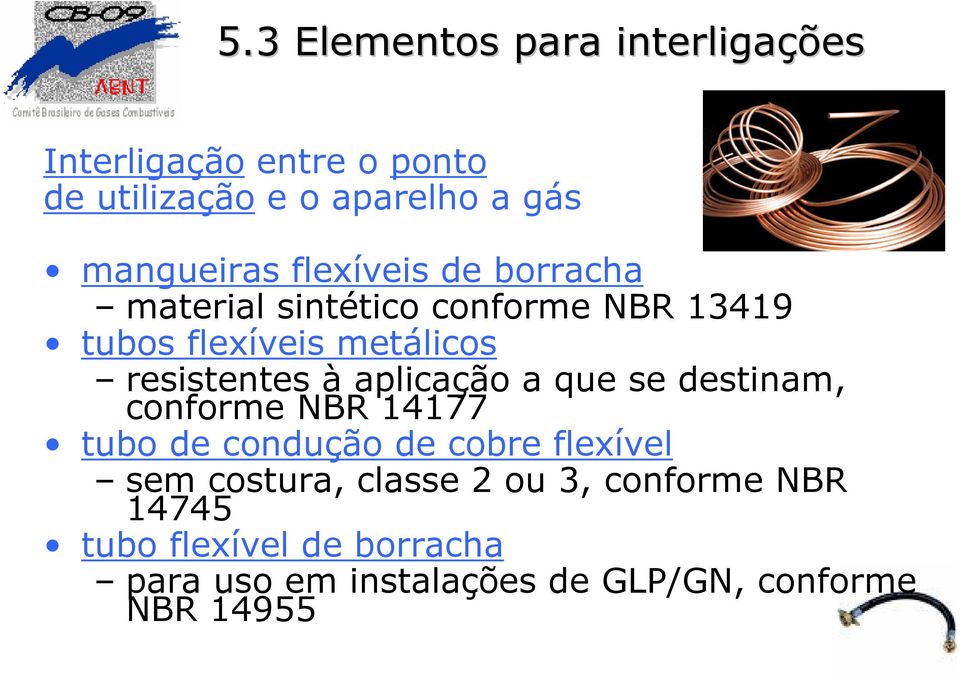 aplicação a que se destinam, conforme NBR 14177 tubo de condução de cobre flexível sem costura, classe