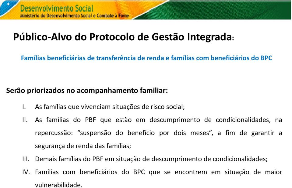 As famílias do PBF que estão em descumprimento de condicionalidades, na repercussão: suspensão do benefício por dois meses, a fim de garantir a