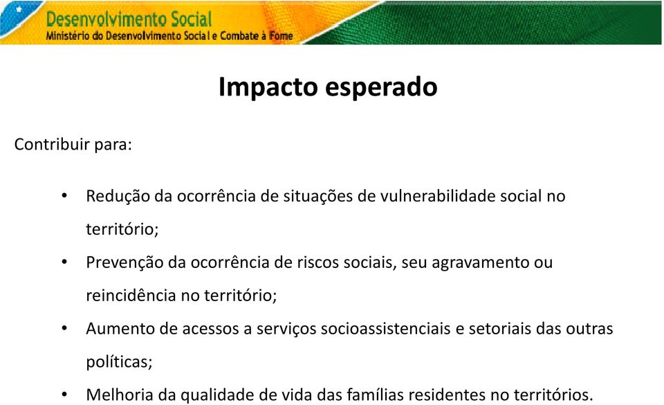 reincidência no território; Aumento de acessos a serviços socioassistenciais e