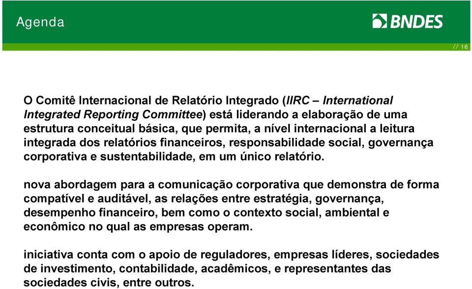 nova abordagem para a comunicação corporativa que demonstra de forma compatível e auditável, as relações entre estratégia, governança, desempenho financeiro, bem como o contexto social,