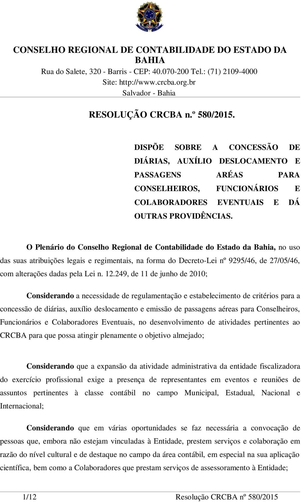 12.249, de 11 de junho de 2010; Considerando a necessidade de regulamentação e estabelecimento de critérios para a concessão de diárias, auxílio deslocamento e emissão de passagens aéreas para