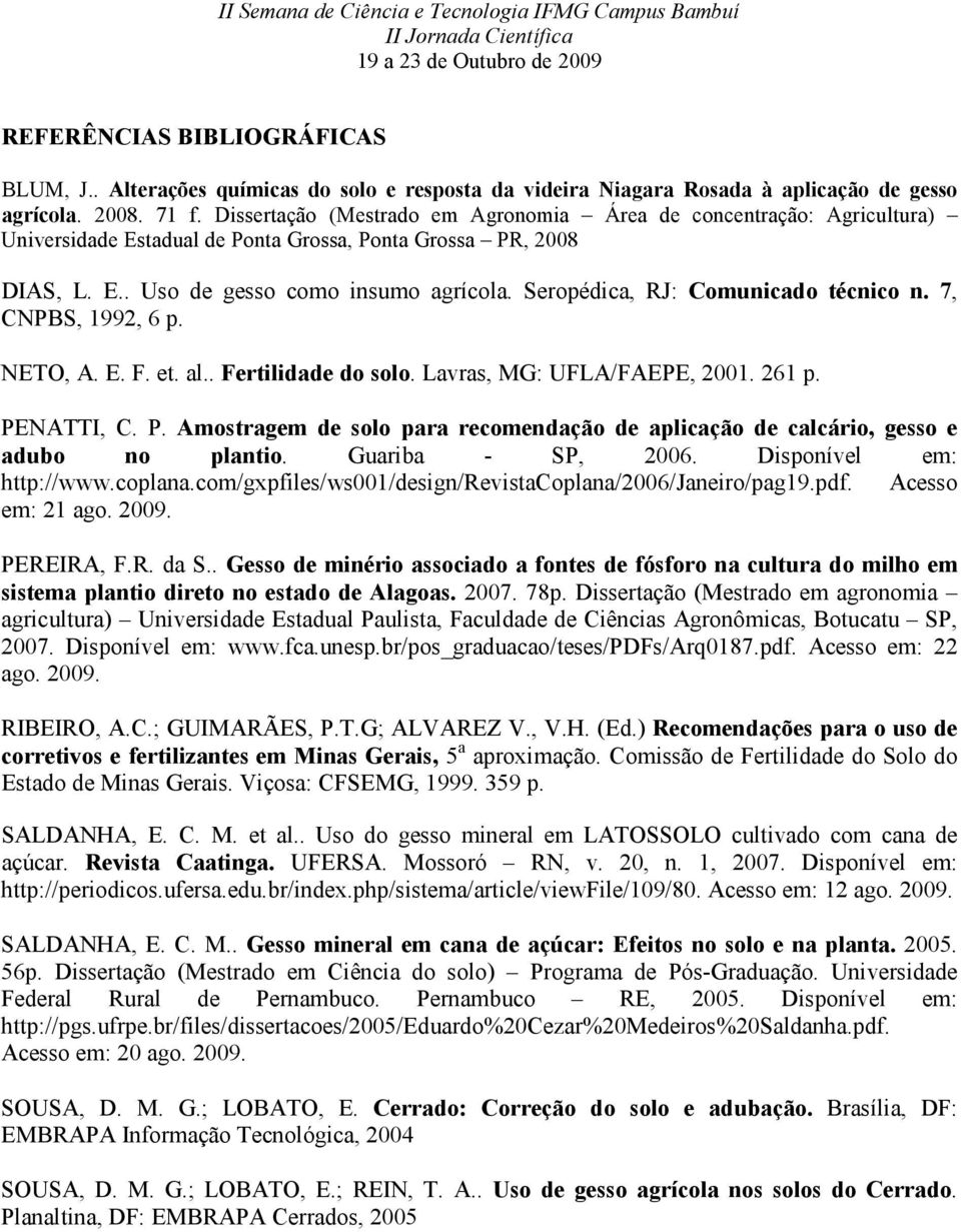 Seropédica, RJ: Comunicado técnico n. 7, CNPBS, 1992, 6 p. NETO, A. E. F. et. al.. Fertilidade do solo. Lavras, MG: UFLA/FAEPE, 2001. 261 p. PE