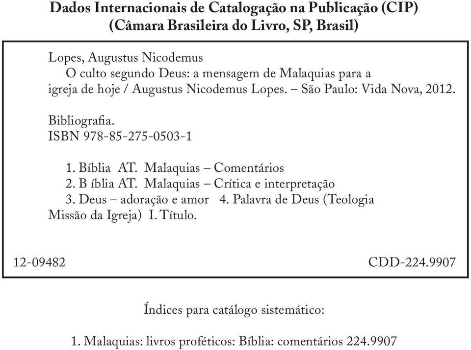 ISBN 978-85-275-0503-1 1. Bíblia AT. Malaquias Comentários 2. B íblia AT. Malaquias Crítica e interpretação 3. Deus adoração e amor 4.