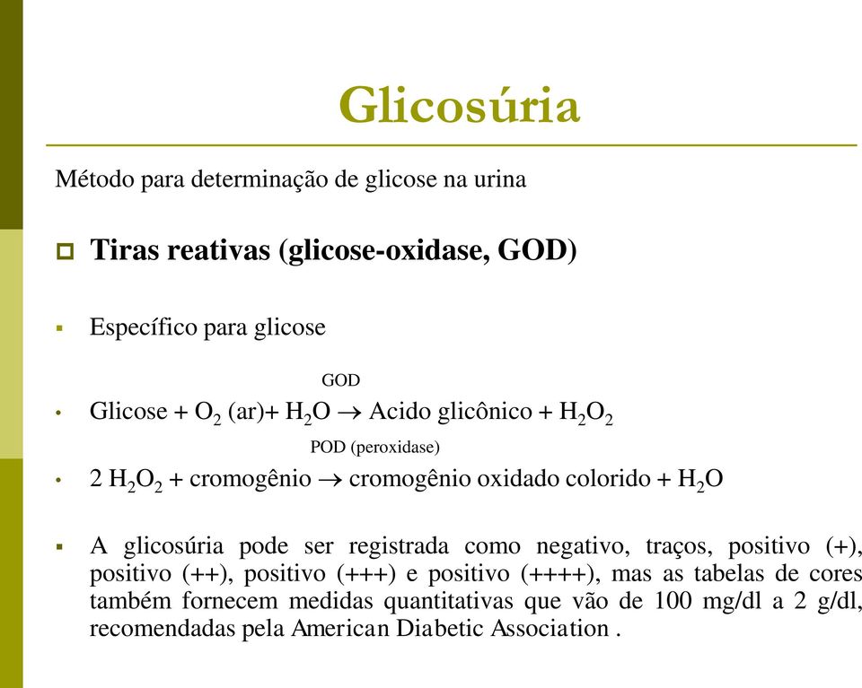 A glicosúria pode ser registrada como negativo, traços, positivo (+), positivo (++), positivo (+++) e positivo (++++), mas as