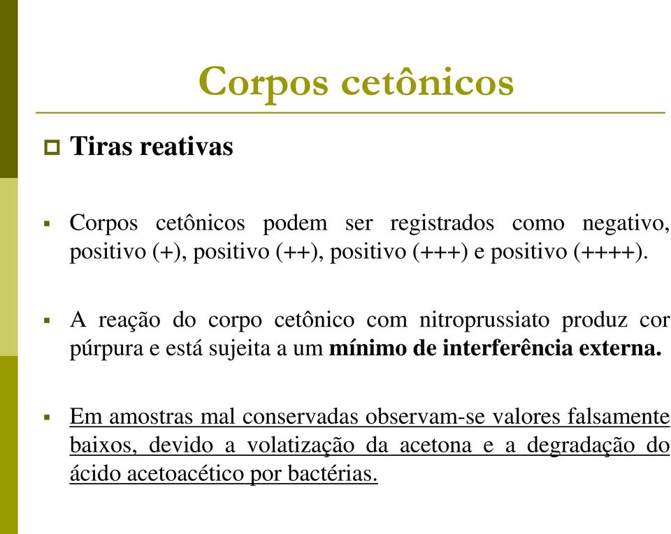 A reação do corpo cetônico com nitroprussiato produz cor púrpura e está sujeita a um mínimo de