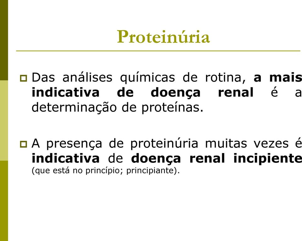 A presença de proteinúria muitas vezes é indicativa de