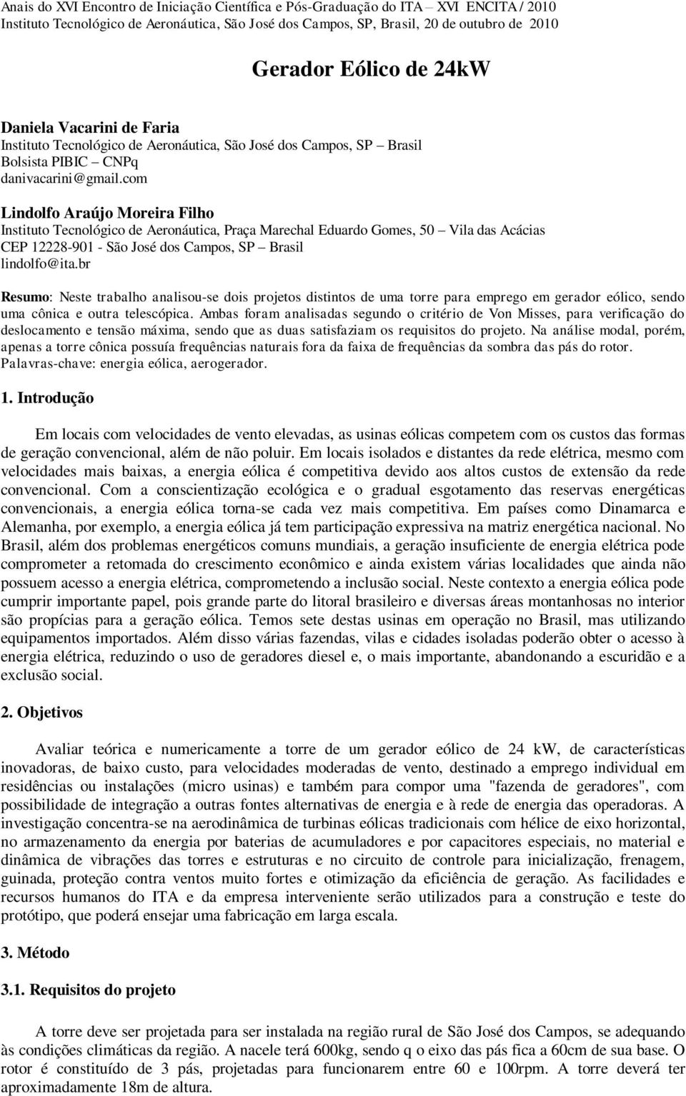 com Lindolfo Araújo Moreira Filho Instituto Tecnológico de Aeronáutica, Praça Marechal Eduardo Gomes, 50 Vila das Acácias CEP 12228-901 - São José dos Campos, SP Brasil lindolfo@ita.