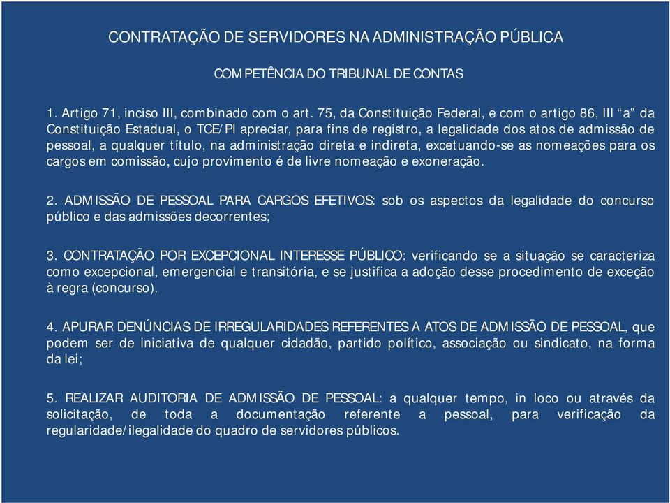 administração direta e indireta, excetuando-se as nomeações para os cargos em comissão, cujo provimento é de livre nomeação e exoneração. 2.