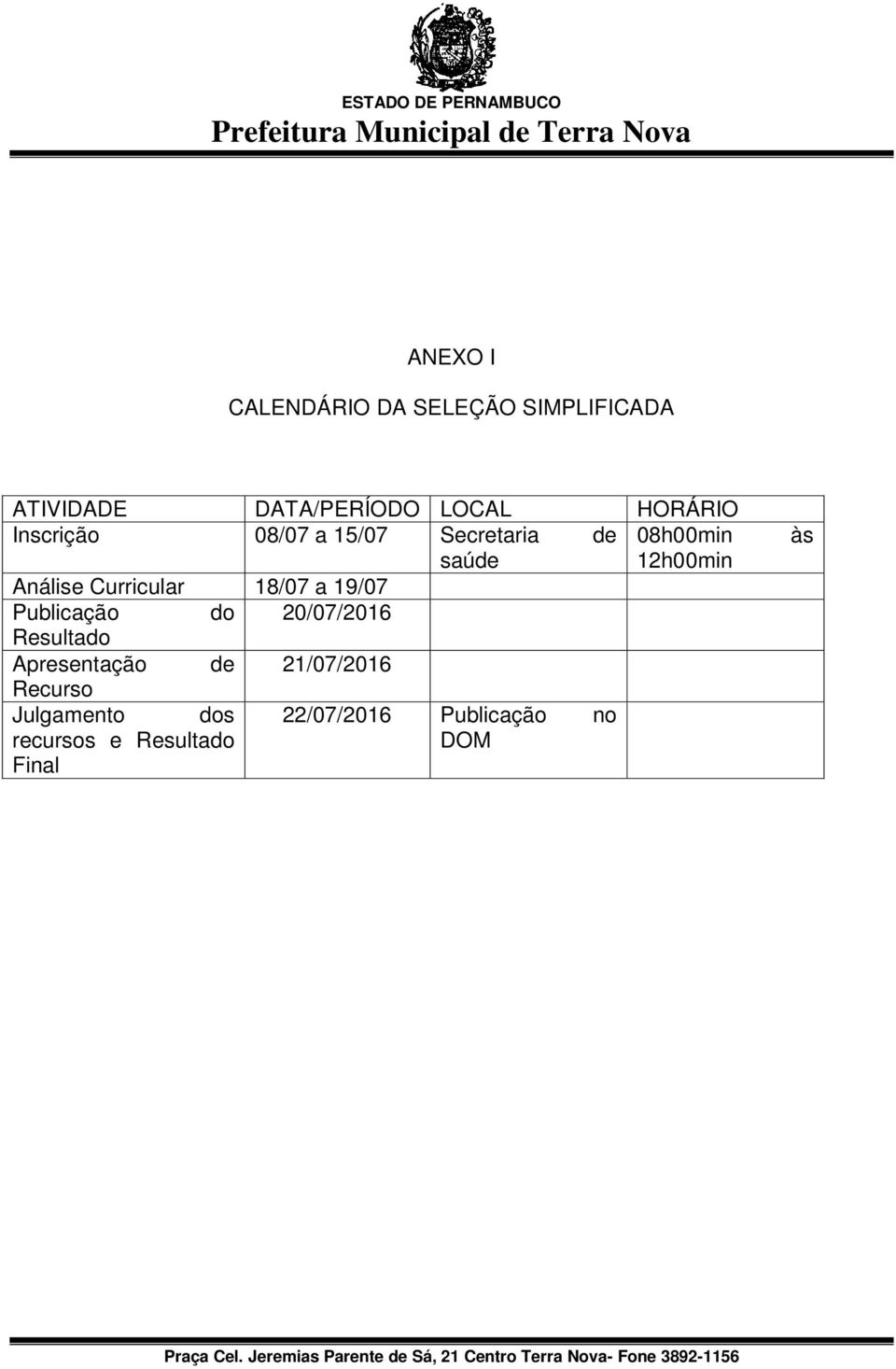 Curricular 18/07 a 19/07 Publicação do 20/07/2016 Resultado Apresentação de