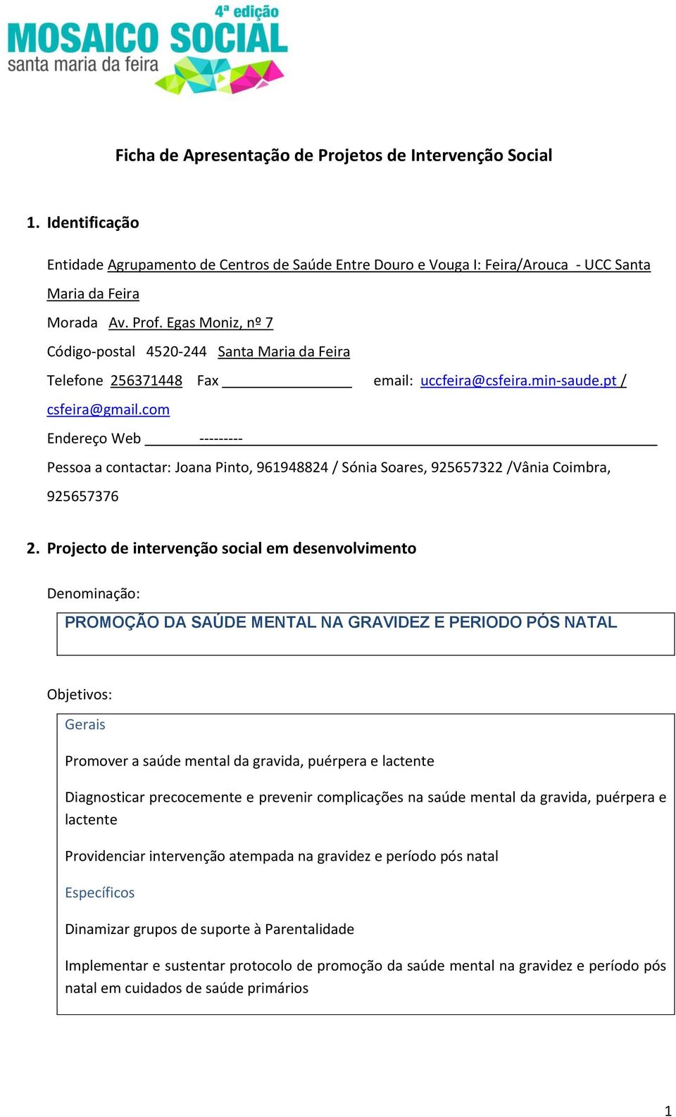 com Endereço Web --------- Pessoa a contactar: Joana Pinto, 961948824 / Sónia Soares, 925657322 /Vânia Coimbra, 925657376 2.