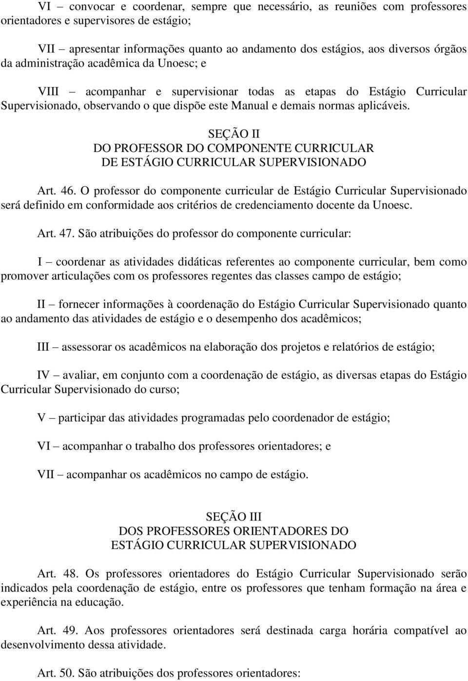 SEÇÃO II DO PROFESSOR DO COMPONENTE CURRICULAR DE ESTÁGIO CURRICULAR SUPERVISIONADO Art. 46.