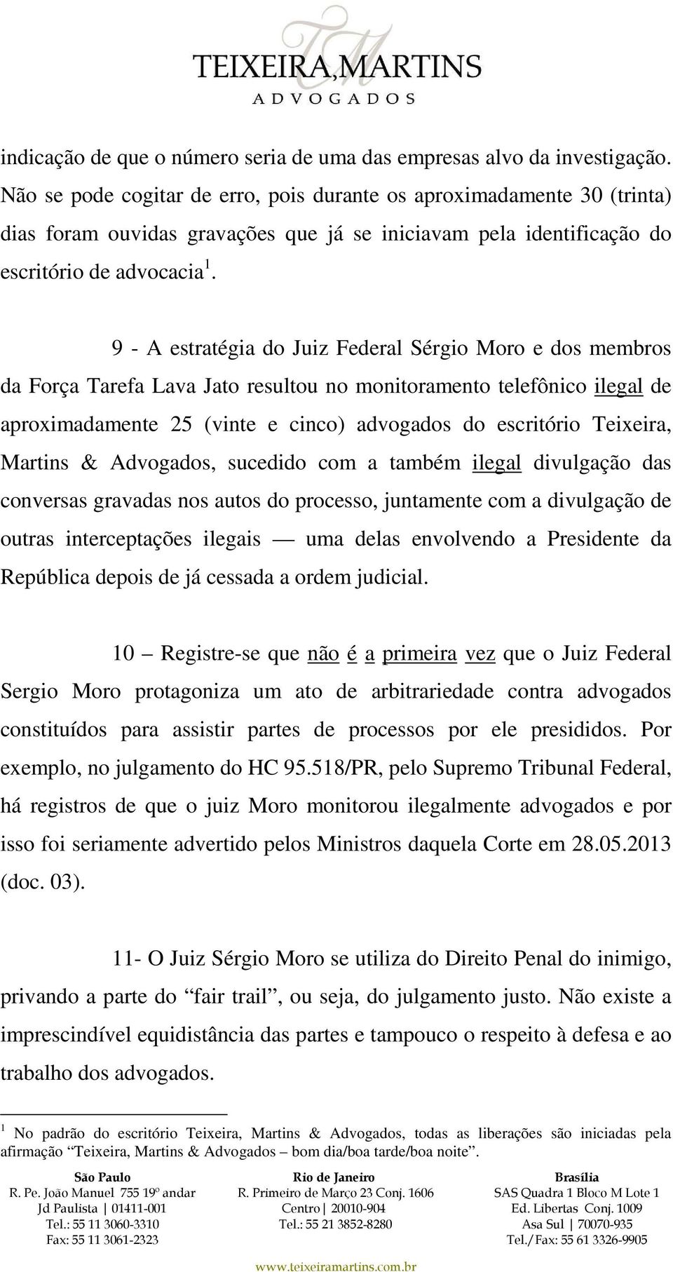 9 - A estratégia do Juiz Federal Sérgio Moro e dos membros da Força Tarefa Lava Jato resultou no monitoramento telefônico ilegal de aproximadamente 25 (vinte e cinco) advogados do escritório