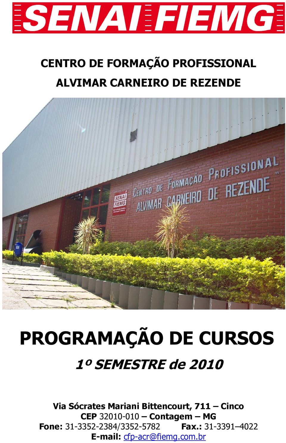 Mariani Bittencrt, 711 Cinco CEP 32010-010 Contagem MG Fone: