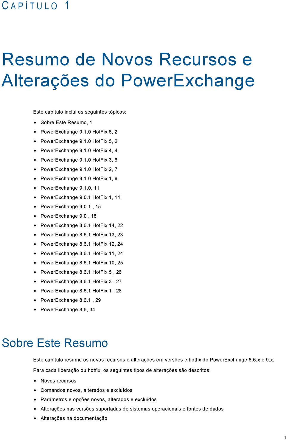 0, 18 PowerExchange 8.6.1 HotFix 14, 22 PowerExchange 8.6.1 HotFix 13, 23 PowerExchange 8.6.1 HotFix 12, 24 PowerExchange 8.6.1 HotFix 11, 24 PowerExchange 8.6.1 HotFix 10, 25 PowerExchange 8.6.1 HotFix 5, 26 PowerExchange 8.