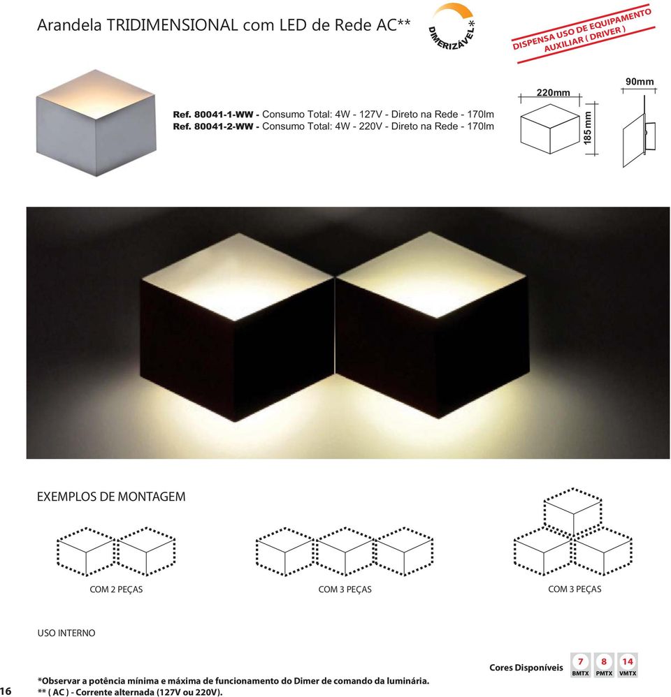 170lm 185 mm EXEMPLOS DE MONTAGEM COM 2 PEÇAS COM 3 PEÇAS COM 3 PEÇAS USO INTERNO 16 *Observar a potência mínima e