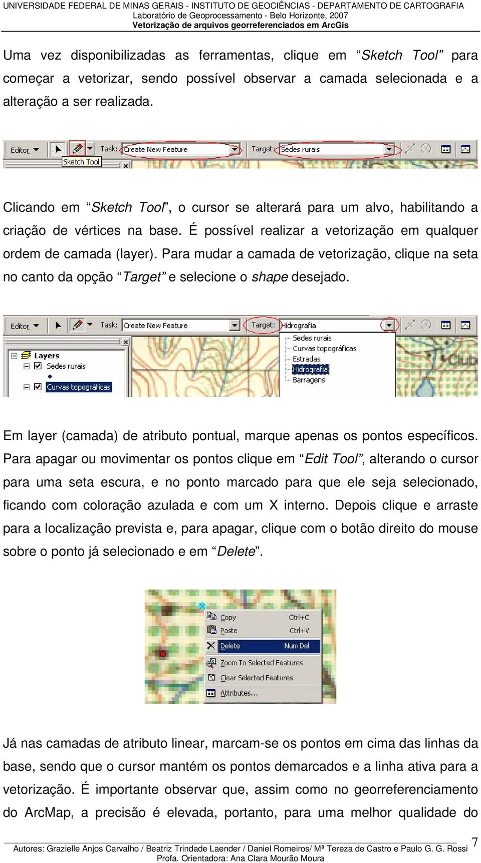 Para mudar a camada de vetorização, clique na seta no canto da opção Target e selecione o shape desejado. Em layer (camada) de atributo pontual, marque apenas os pontos específicos.