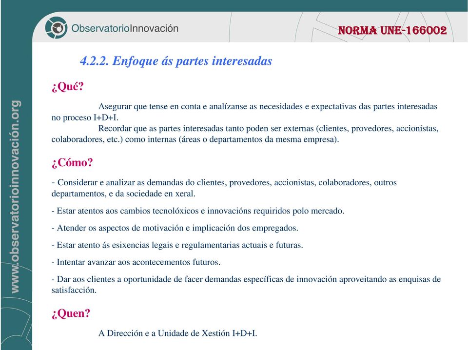 - Considerar e analizar as demandas do clientes, provedores, accionistas, colaboradores, outros departamentos, e da sociedade en xeral.