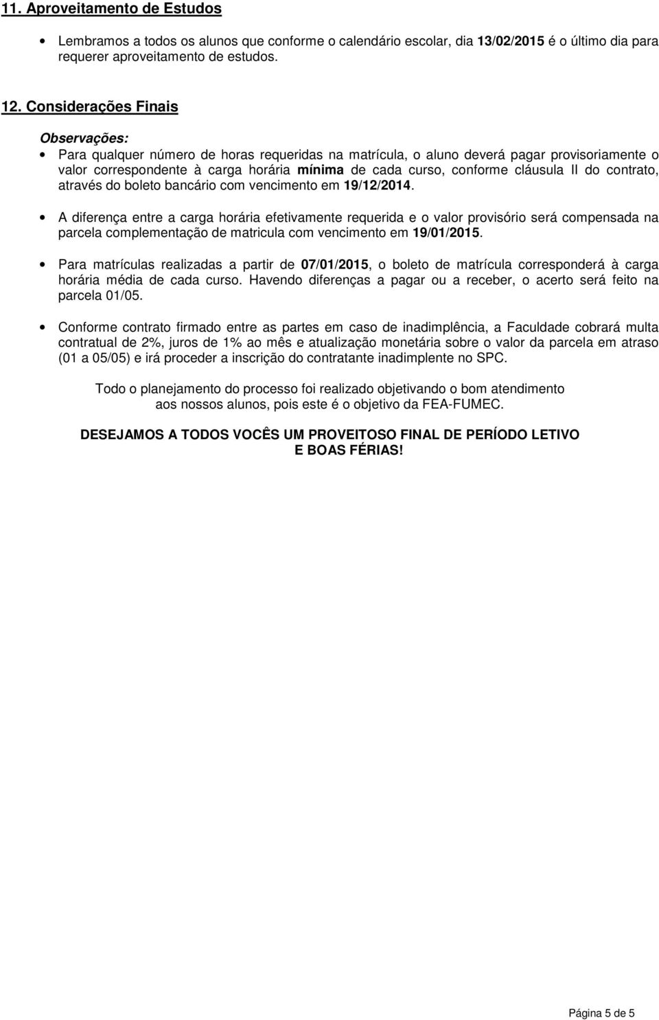 cláusula II do contrato, através do boleto bancário com vencimento em 19/12/2014.