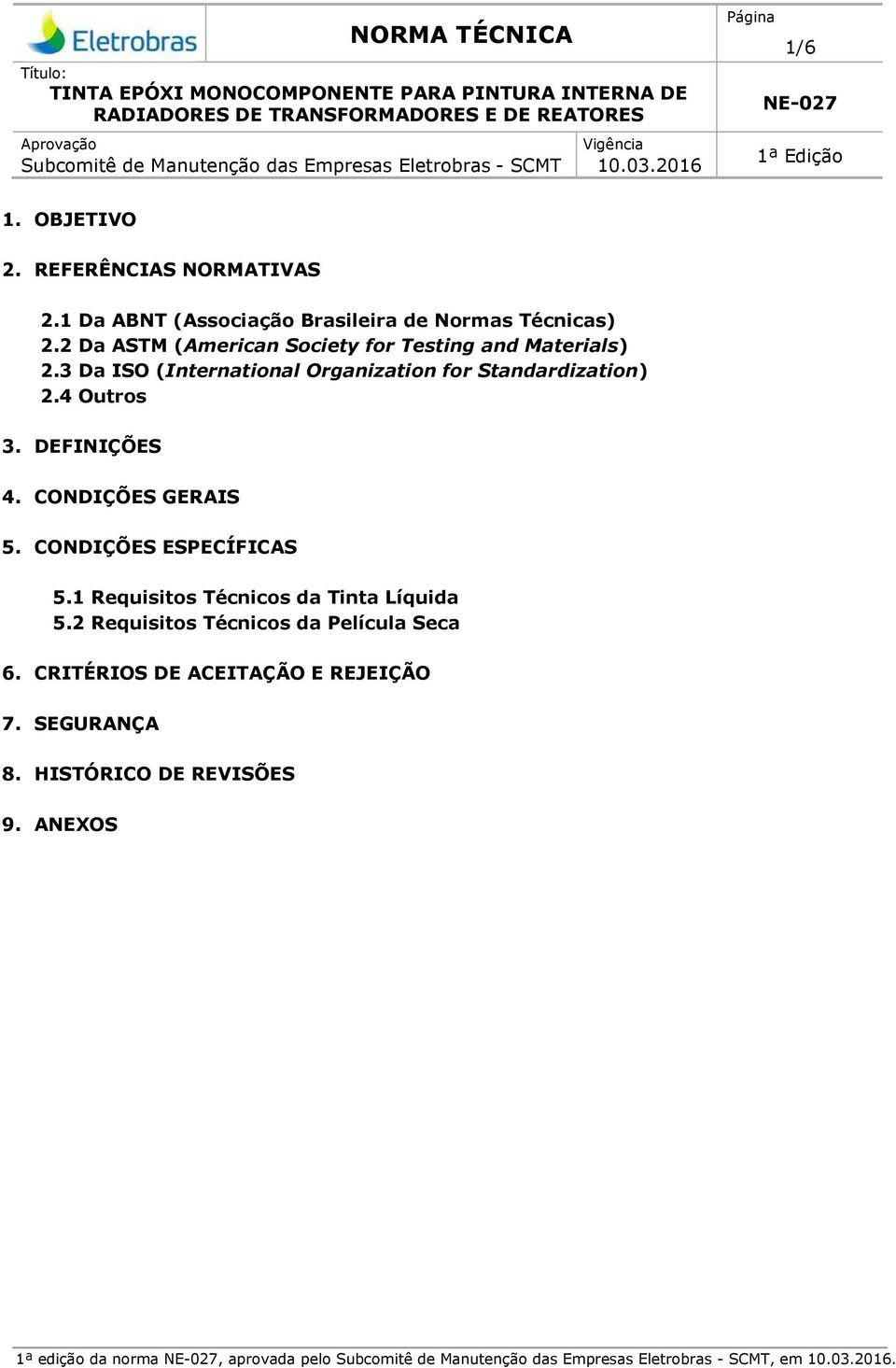 2 Da ASTM (American Society for Testing and Materials) 2.3 Da ISO (International Organization for Standardization) 2.4 Outros 3. DEFINIÇÕES 4.