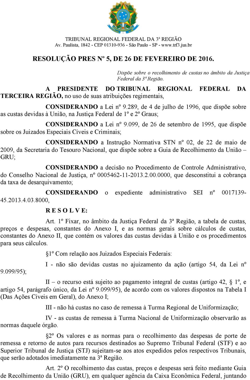 A PRESIDENTE DO TRIBUNAL REGIONAL FEDERAL DA TERCEIRA REGIÃO, no uso de suas atribuições regimentais, CONSIDERANDO a Lei nº 9.