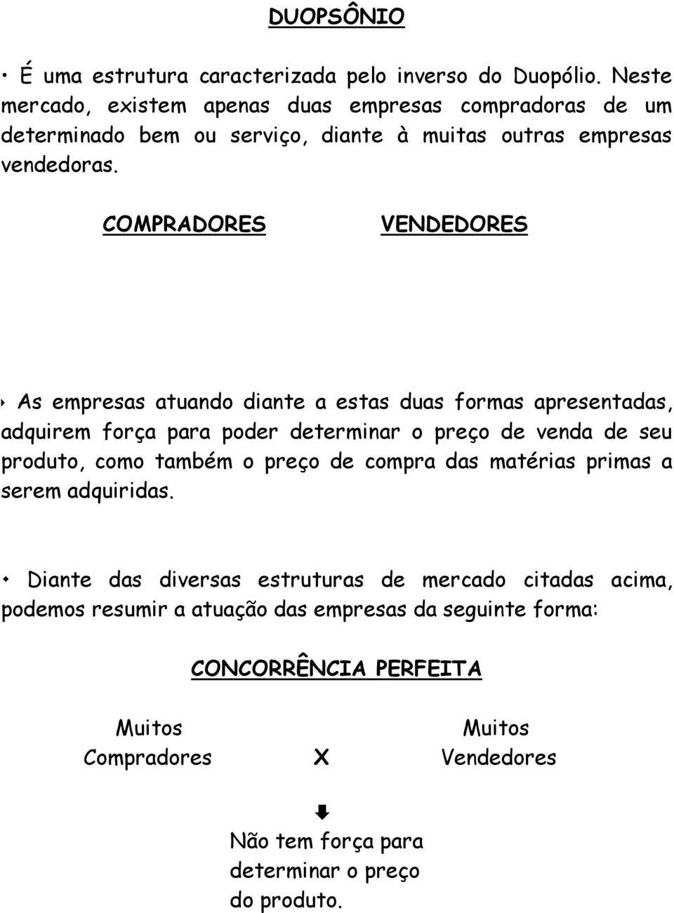 COMPRADORES VENDEDORES As empresas atuando diante a estas duas formas apresentadas, adquirem força para poder determinar o preço de venda de seu produto, como