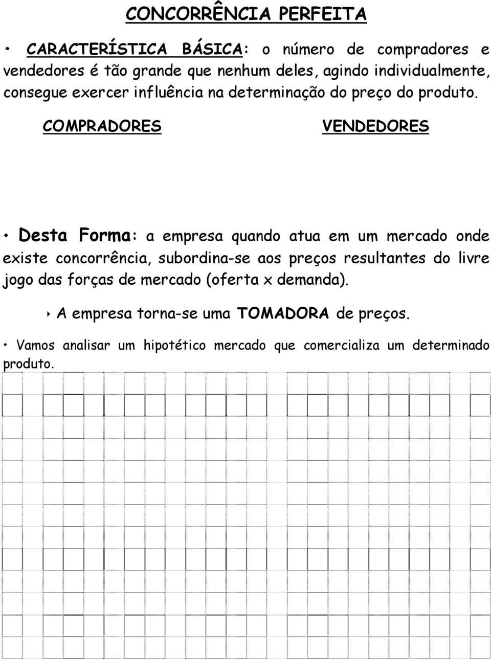 COMPRADORES VENDEDORES Desta Forma: a empresa quando atua em um mercado onde existe concorrência, subordina-se aos preços