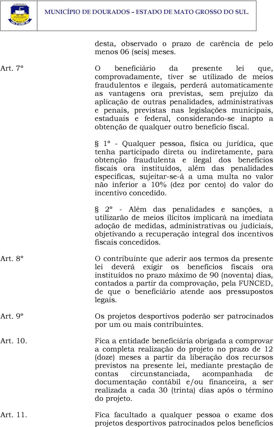 penalidades, administrativas e penais, previstas nas legislações municipais, estaduais e federal, considerando-se inapto a obtenção de qualquer outro beneficio fiscal.