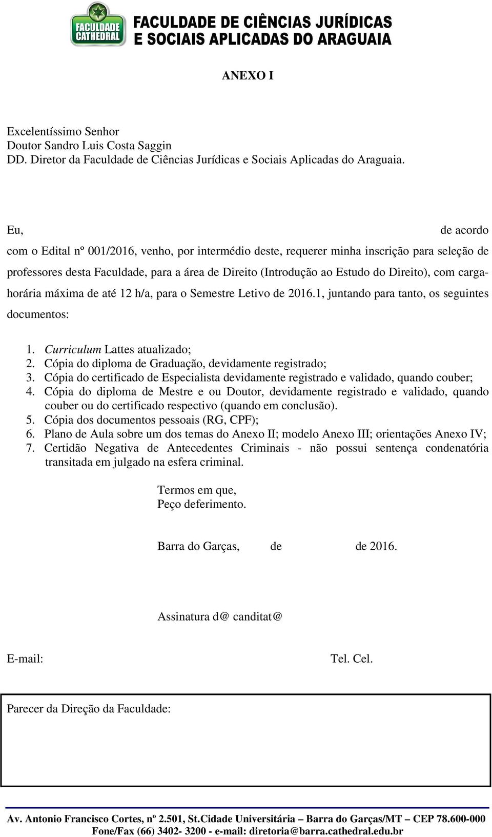 com cargahorária máxima de até 12 h/a, para o Semestre Letivo de 2016.1, juntando para tanto, os seguintes documentos: 1. Curriculum Lattes atualizado; 2.