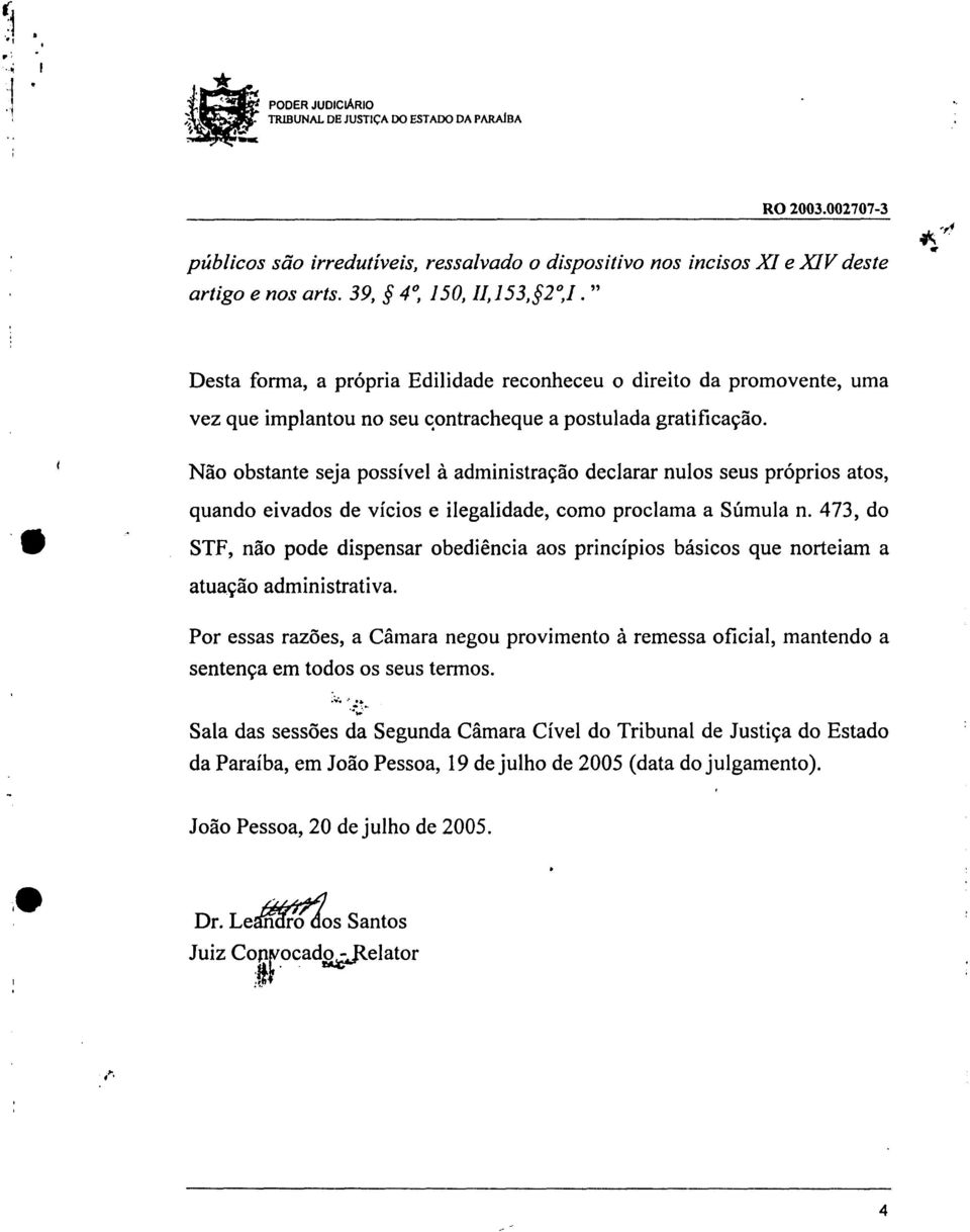 Não obstante seja possível à administração declarar nulos seus próprios atos, quando eivados de vícios e ilegalidade, como proclama a Súmula n.