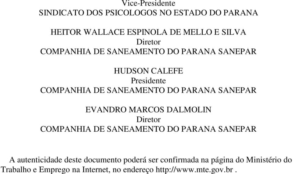 EVANDRO MARCOS DALMOLIN Diretor COMPANHIA DE SANEAMENTO DO PARANA SANEPAR A autenticidade deste documento