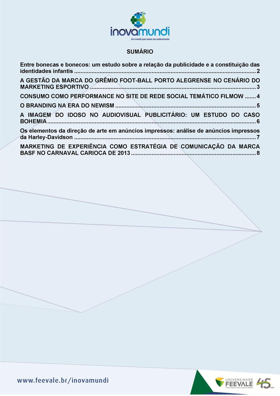 .. 3 CONSUMO COMO PERFORMANCE NO SITE DE REDE SOCIAL TEMÁTICO FILMOW... 4 O BRANDING NA ERA DO NEWISM.