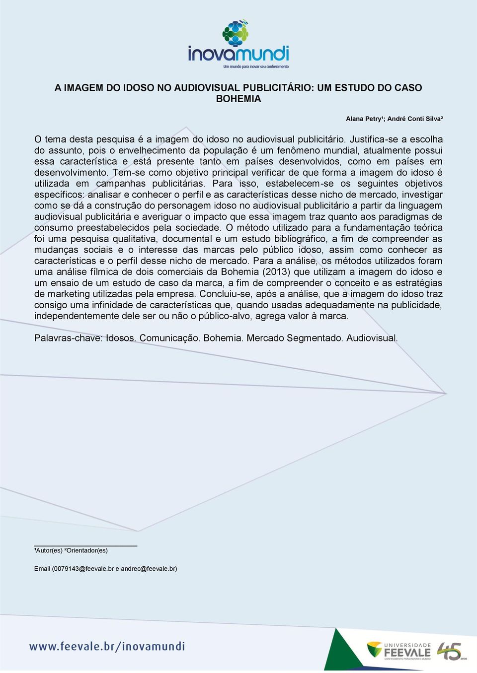 desenvolvimento. Tem-se como objetivo principal verificar de que forma a imagem do idoso é utilizada em campanhas publicitárias.