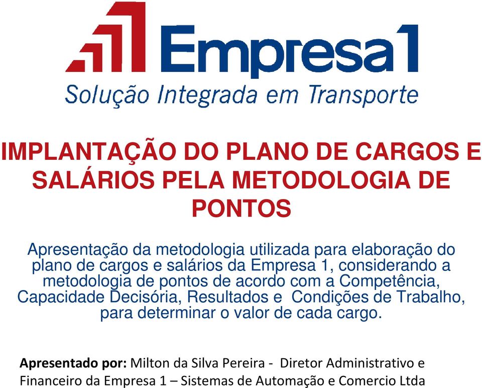 Competência, Capacidade Decisória, Resultados e Condições de Trabalho, para determinar o valor de cada cargo.