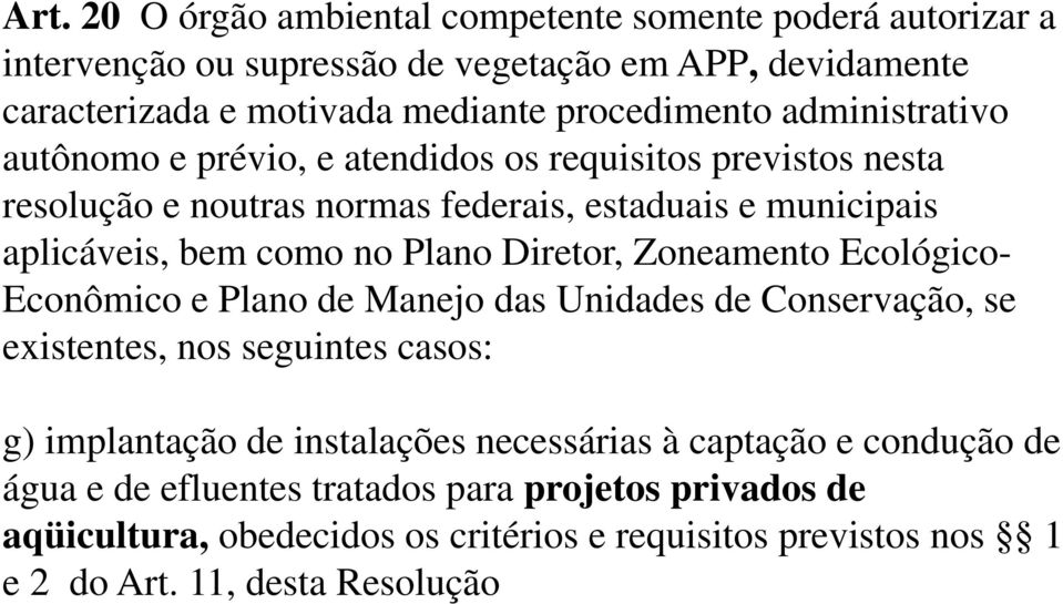 Diretor, Zoneamento Ecológico- Econômico e Plano de Manejo das Unidades de Conservação, se existentes, nos seguintes casos: g) implantação de instalações necessárias à