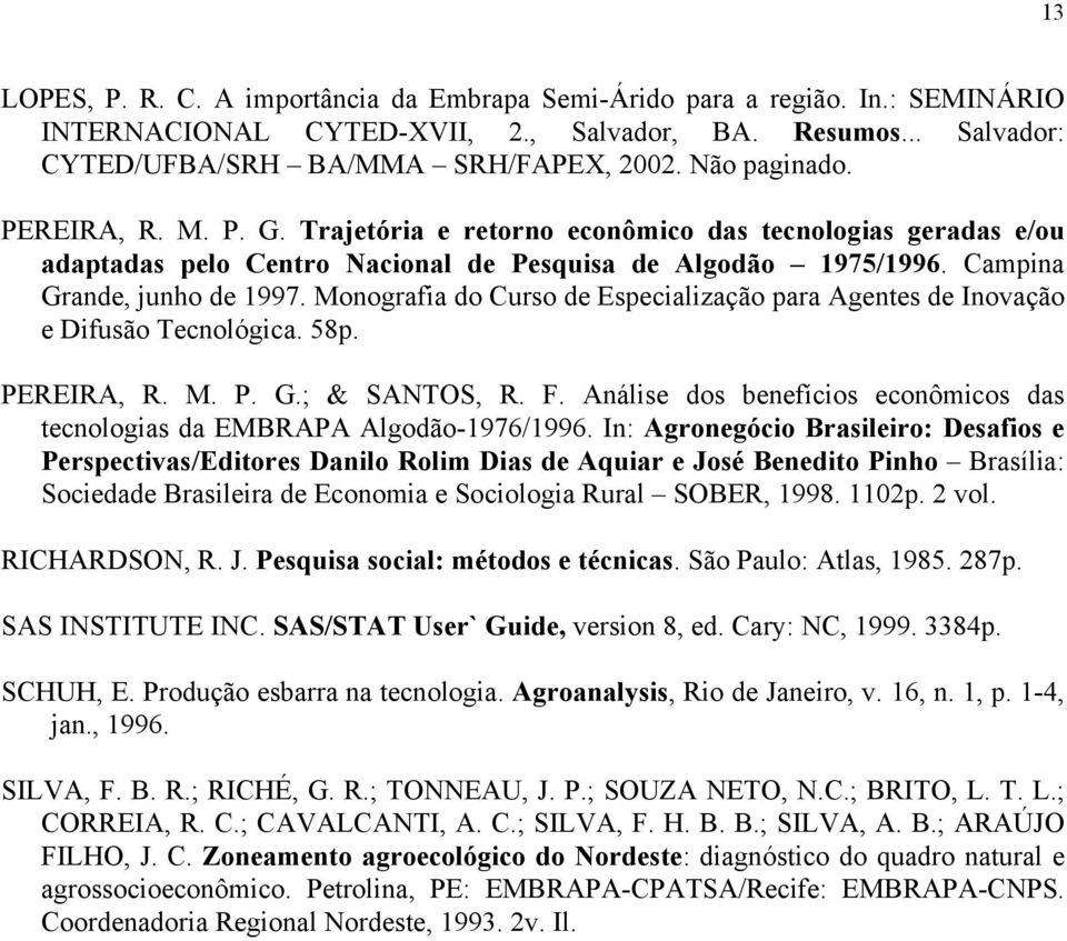 Monografia do Curso de Especialização para Agentes de Inovação e Difusão Tecnológica. 58p. PEREIRA, R. M. P. G.; & SANTOS, R. F.