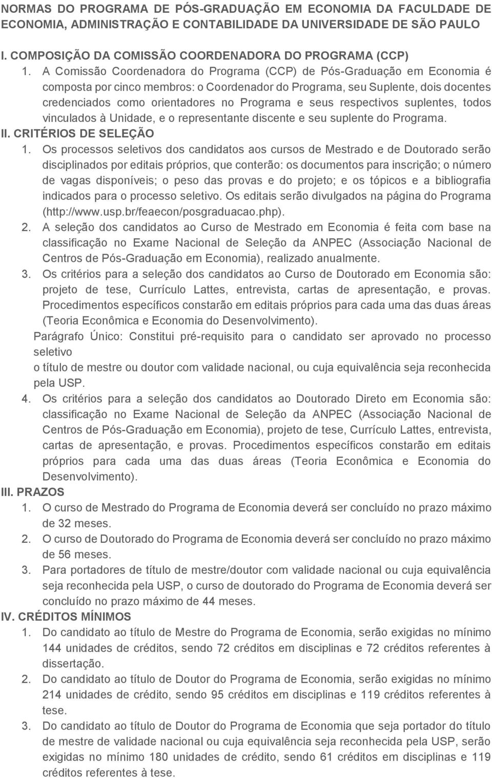 e seus respectivos suplentes, todos vinculados à Unidade, e o representante discente e seu suplente do Programa. II. CRITÉRIOS DE SELEÇÃO 1.