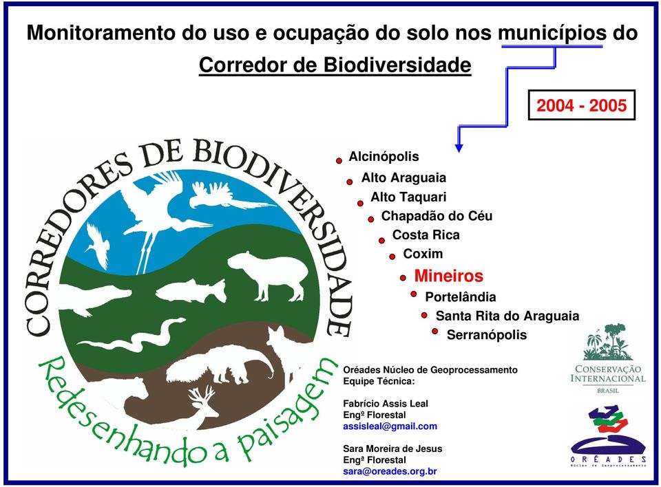 Santa Rita do Araguaia Serranópolis Oréades Núcleo de Geoprocessamento Equipe Técnica: Fabrício