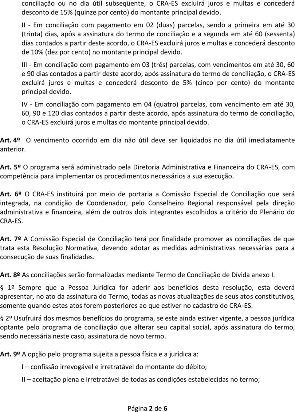 deste acordo, o CRA-ES excluirá juros e multas e concederá desconto de 10% (dez por cento) no montante principal devido.