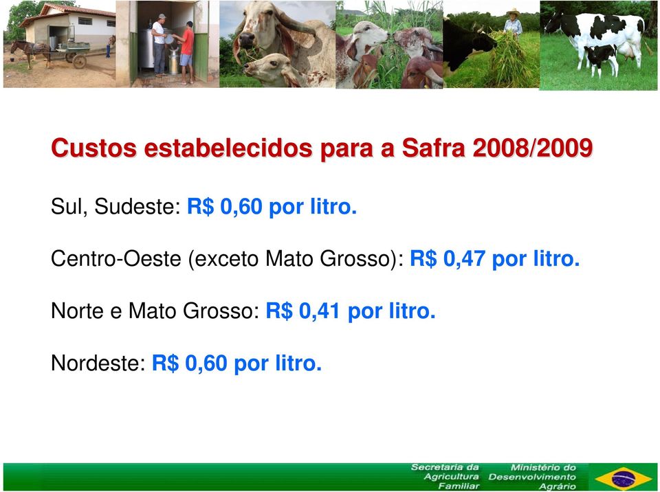Centro-Oeste (exceto Mato Grosso): R$ 0,47 por
