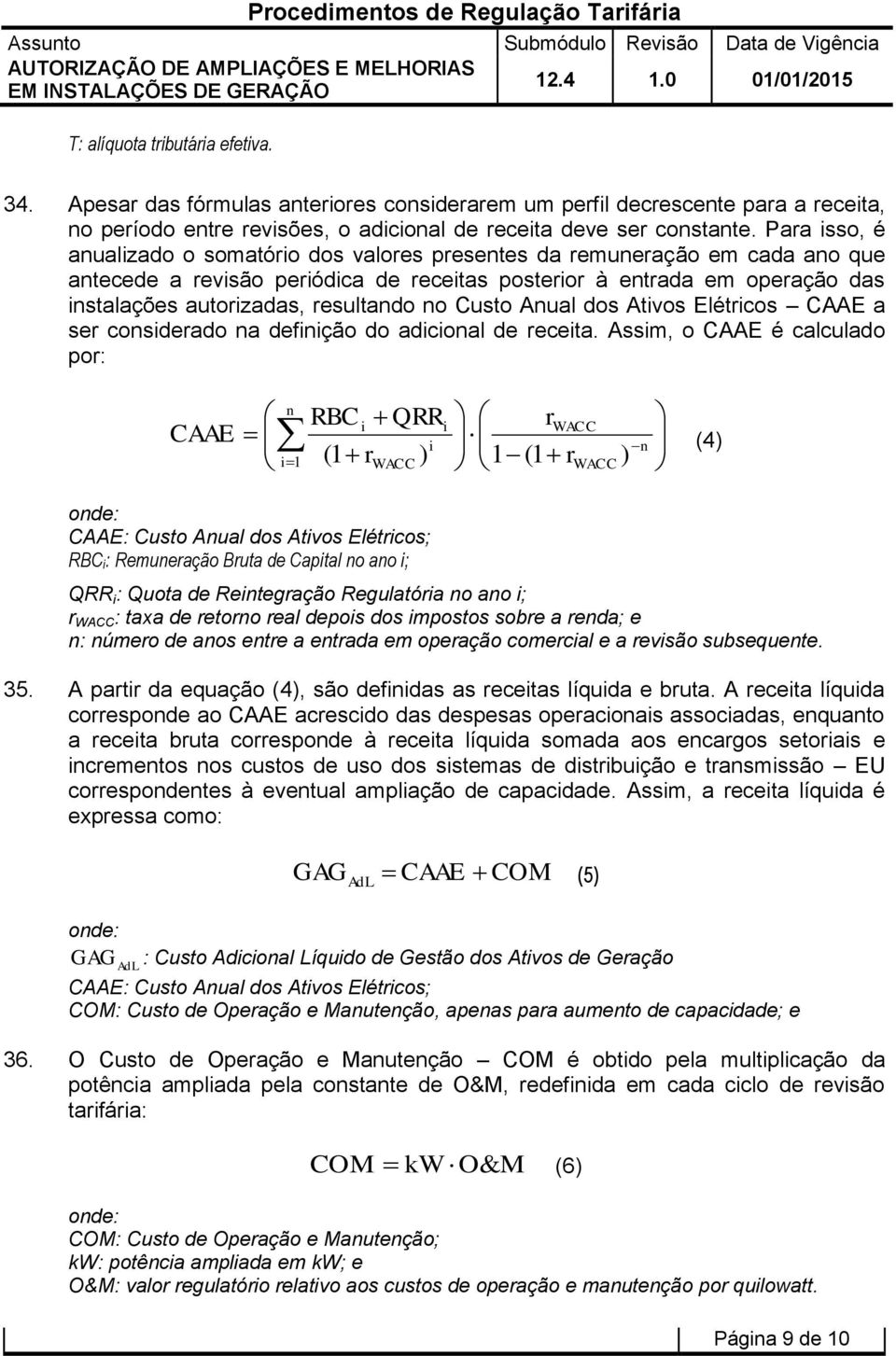 resultando no Custo Anual dos Ativos Elétricos CAAE a ser considerado na definição do adicional de receita.