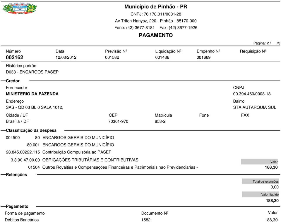 001 ENCARGOS GERAIS DO MUNICÍPIO 28.845.00222.115 Contribuição Compulsória ao PASEP 3.3.90.47.00.00 OBRIGAÇÕES TRIBUTÁRIAS E