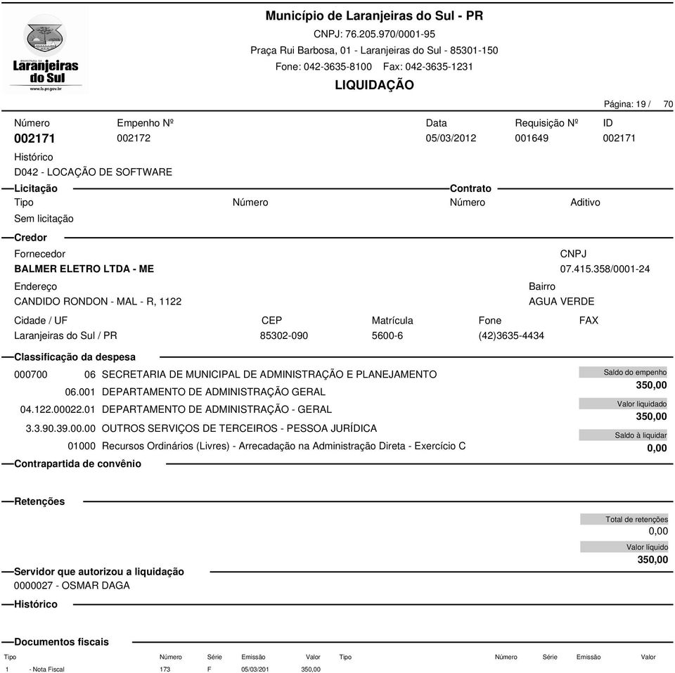 001 DEPARTAMENTO DE ADMINISTRAÇÃO GERAL 04.122.00022.01 DEPARTAMENTO DE ADMINISTRAÇÃO - GERAL 3.3.90.39.00.00 OUTROS SERVIÇOS DE TERCEIROS - PESSOA JURÍDICA